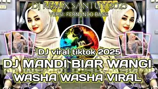 DJ MANDI BIAR WANGI WASHA WAHSA||REMIX SANTUY VIRAL TIKTOK TERBARU 2025 (BY FERNANDO BASS)#dj2025