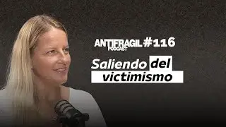 #116      &mdash; &ldquo;Saliendo del victimismo&rdquo; | con Adrienn Ligth | Antifragil Podcast