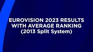 EUROVISION 2023   Results with Average Ranking 2013 Split System