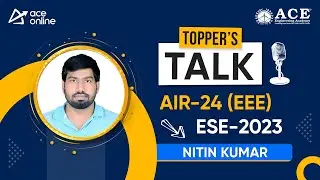ESE 2023 Topper | Mr. Nitin kumar (EE) AIR-24 | Toppers Talk with Mr. Arjun Chhabra Sir | ACE Online