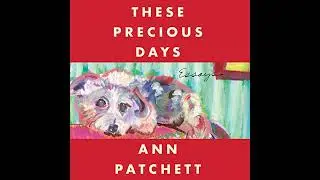 These Precious Days: Essays Audiobook by Ann Patchett