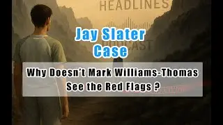 Jay Slater: We All Suspect Foul Play &mdash; So Why Won&rsquo;t Mark Williams-Thomas Acknowledge the Red Flags?