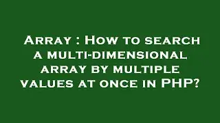 Array : How to search a multi-dimensional array by multiple values at once in PHP?