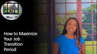 MAXIMIZE YOUR JOB TRANSITION PERIOD