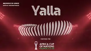 Hermes TM – YALLA | AFCON Morocco 2025 Official Soundtrack 🇲🇦⚽