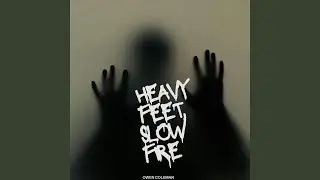 Heavy Feet, Slow Fire