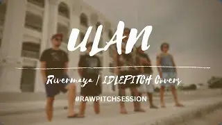 ULAN by Rivermaya | IDLEPITCH Covers