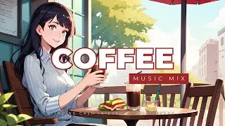 ☕️ No Ads Chill Coffee Break Music | Relaxing Background Music for Coffee Time, Study, Work, Relax 🌿