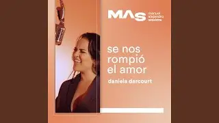Se Nos Rompió El Amor (MAS Sessions)