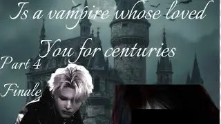 P4| finding out your childhood best friend is a vampire whose loved you for centuries|NI-KI| FF