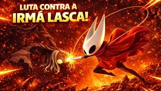 LUTA CONTRA A IRM&Atilde; LASCA! 🔥🐞 | HOLLOW KNIGHT SILKSONG