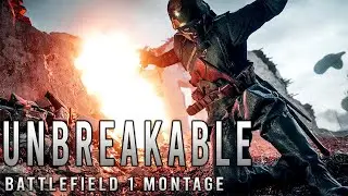 UNBREAKABLE | Battlefield 1 Montage