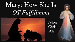 Mary: Jewish Promise to Christian Reality - Explaining the Faith with Fr. Chris Alar