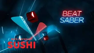 BeatSaber - Beat Saber - Sushi - Merk & Kremont (Custom Song) | FC