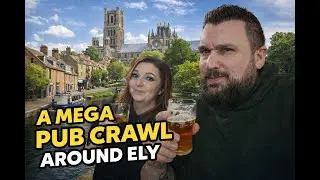 A Mega Pub Crawl Around The Beautiful City Of Ely (Cambridgeshire)