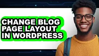 How to Change Blog Page Layout in Wordpress (full Guide)
