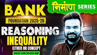 Banking Foundation 2025 | Inequality Reasoning | Either OR Concept | Reasoning by Arpit Sir