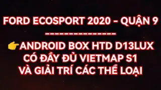 [NKN_AUTO] FORD ECOSPORT 2020 - QUẬN 9 : TRANG BỊ ANDROID BOX HTD D13LUX C&Oacute; VIETMAP S1, GIẢI TR&Iacute;,...