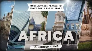 10 Hidden Gems in Africa | Unbelievable Places to Move for a Fresh Start