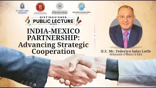 India - Mexico Partnership: Advancing Strategic Cooperation |  H.E. Mr. Frederico Salas Lofte