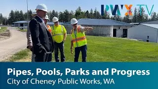 City of Cheney - Pipes, Pools, Parks and Progress