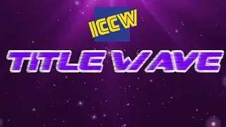 ICCW Presents: Title Wave