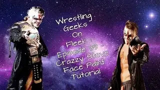 Wrestling Geeks On Fleek : Episode 39 - Crazzy Steve Face Paint Tutorial