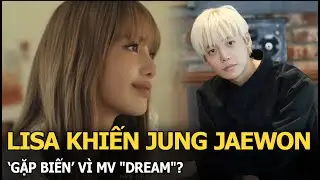 Lisa khiến Jung Jaewon &lsquo;gặp biến&rsquo; v&igrave; MV 