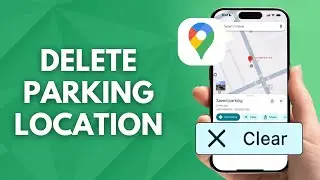How to Delete Parking Location on Google Maps (2025)