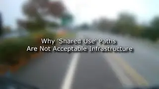 Why 'Shared Use' Paths Are Not Acceptable Cycle Infrastructure