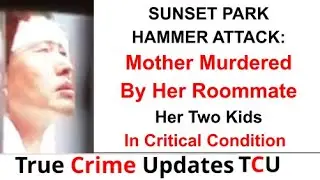 SUNSET PARK HAMMER ATTACK: Mother Murdered By Her Roommate Her Two Kids In Critical Condition