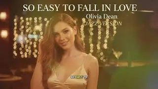 SO EASY TO FALL IN LOVE - OLIVIA DEAN || BEST JAZZ VERSION