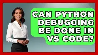 Can Python Debugging Be Done in VS Code? | Learn To Troubleshoot News