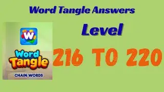 Word Tangle Level 216 to 220 Answers 🧩 | Step-by-Step Solutions | SolutionGuruji