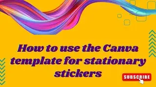 How to use the Canva template for stationary stickers