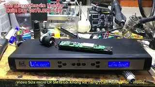 Sửa micro LR SM19 C&oacute; S&oacute;ng M&agrave; Kh&ocirc;ng C&oacute; Tiếng