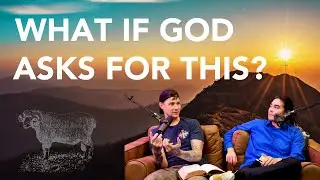 Trusting a God Who Asks for Everything... Even What We Love Most