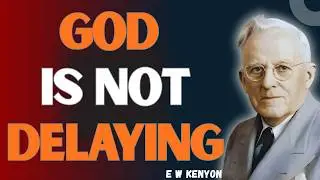 E.W. Kenyon: STOP WAITING on God&mdash;FAITH ACTS NOW (The Finished Work Revelation)