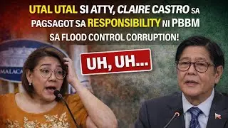 UTAL UTAL SI ATTY. CLAIRE CASTRO SA PAGSAGOT SA RESPONSIBILITY NI PBBM SA FLOOD CONTROL CORRUPTION!