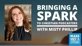 Putting the SPARK in Christian Podcast Conferences with Misty Phillip