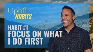 Habit #1: Focus On What I Do First | Uphill Habits | Pastor Jimn Kyles