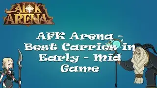 AFK Arena - Best Heroes (Carry) in Early - Mid Game