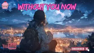 Without You Now