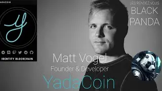 CPU MINING | LES RENDEZ VOUS DE BLACK PANDA | YADACOIN - MATT VOGEL - FOUNDER