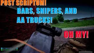 POST SCRIPTUM | BARS, SNIPERS, AND AA TRUCKS!