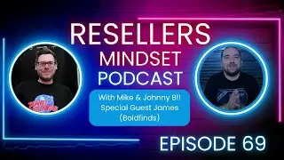 Quitting Reselling Or Going All In With James @boldfinds! Resellers Mindset Podcast Episode 69