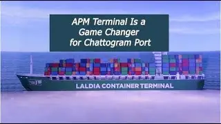 APM Terminal Is a Game-Changer for Chattogram Port