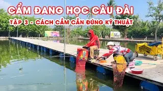 Cẩm Đang học c&acirc;u đ&agrave;i - Tập 3 - C&aacute;ch cầm cần đ&uacute;ng kỹ thuật