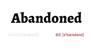 How to Pronounce abandoned in American English and British English