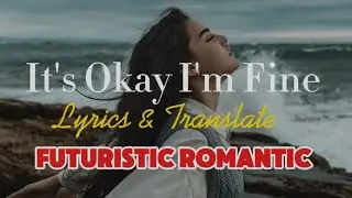 It's Okay I'm Fine - Futuristic Romantic